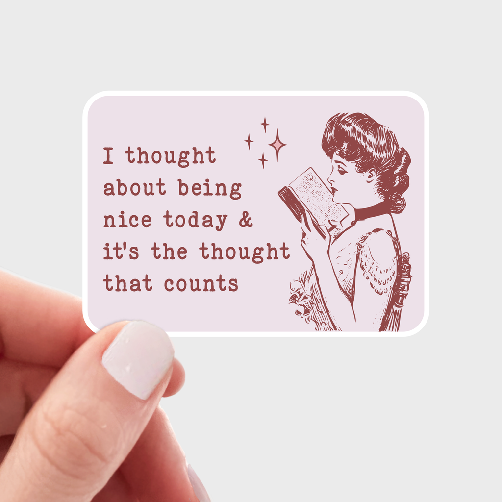 I Thought About Being Nice Today & It's The Thought Sticker