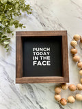 Punch Today In The Face Mini Sign